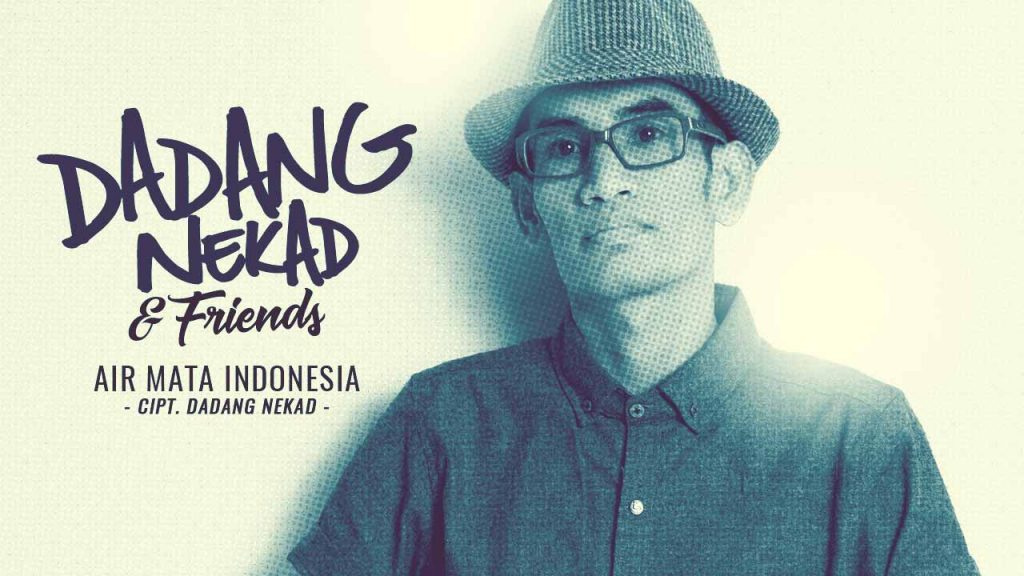 Single Terbaru Dadang Nekad & Friends Berjudul Air Mata Indonesia