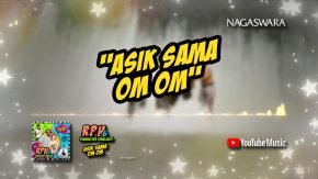 Lirik Asik Sama Om Om, Official RPH & Dianna Dee Starlight