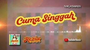 Lirik Lagu Cuma Singgah, Official Lyric Dari Kezia