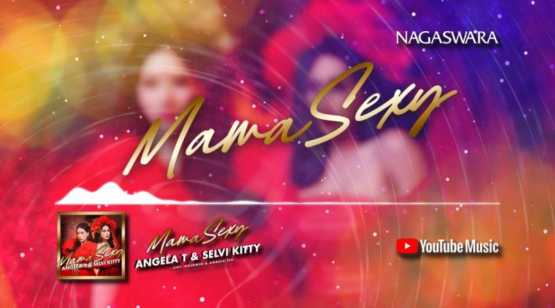 Lirik Mama Sexy, Official Lyrics Angela T & Selvi Kitty