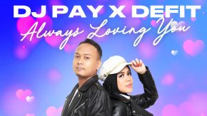 Always Loving You, Single Terbaru DJ Pay X DeFit