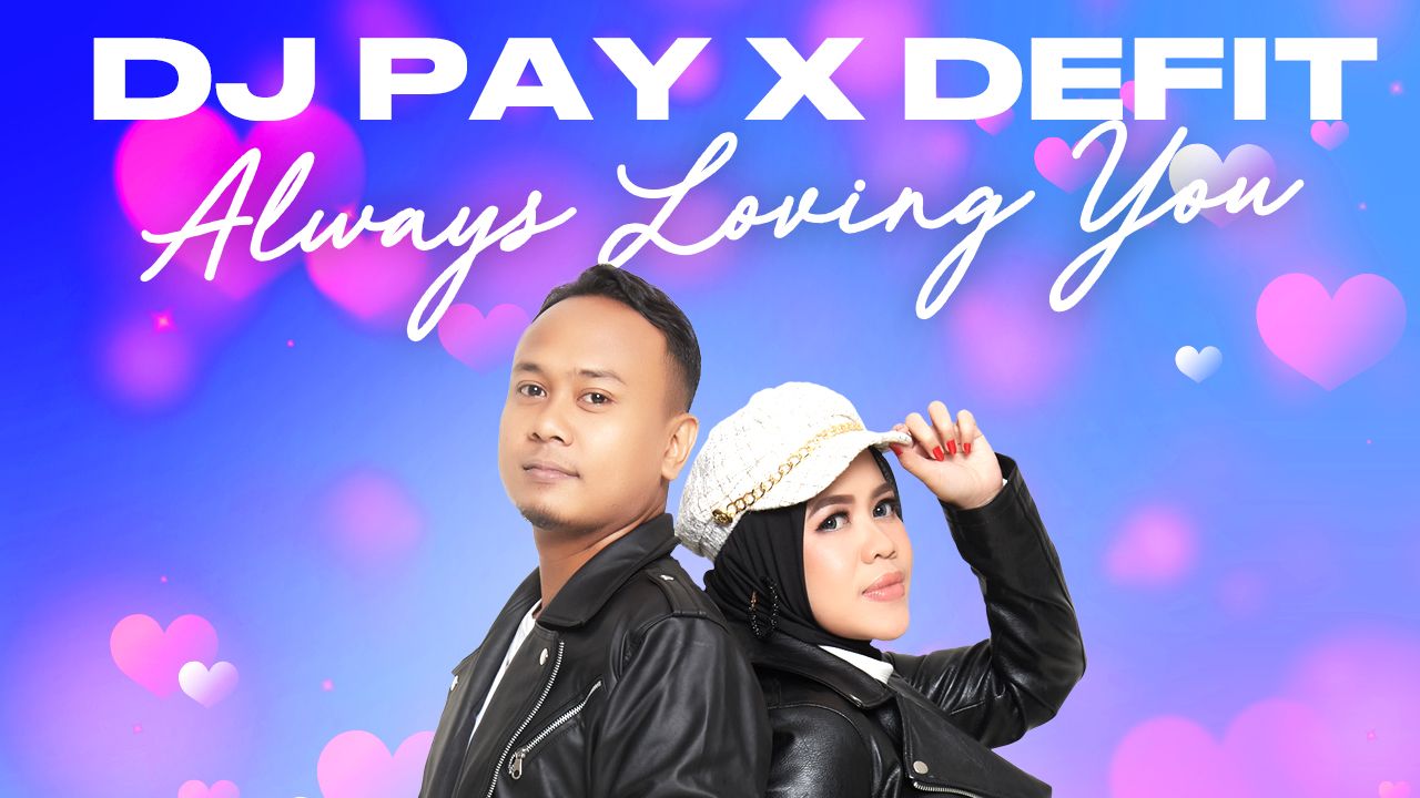 Always Loving You, Single Terbaru DJ Pay X DeFit