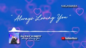 Lirik Always Loving You, Official Lyrics Dj Pay X DeFit