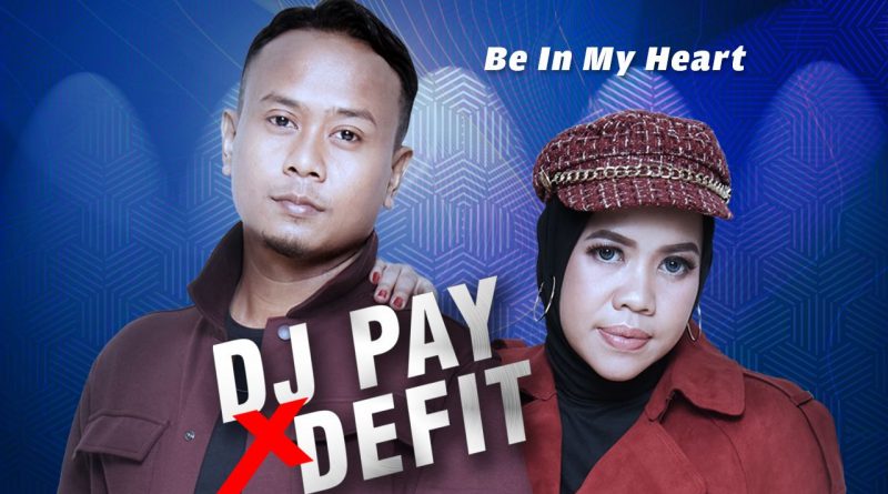 Be-In-My-Heart-Single-Terbaru-Dj-Pay-X-DeFit