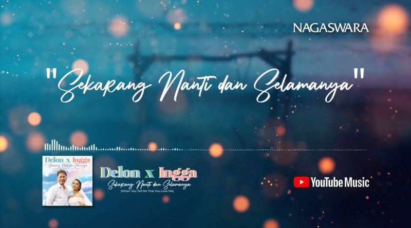 Lirik Sekarang Nanti Dan Selamanya, Official Lyrics Delon X Ingga