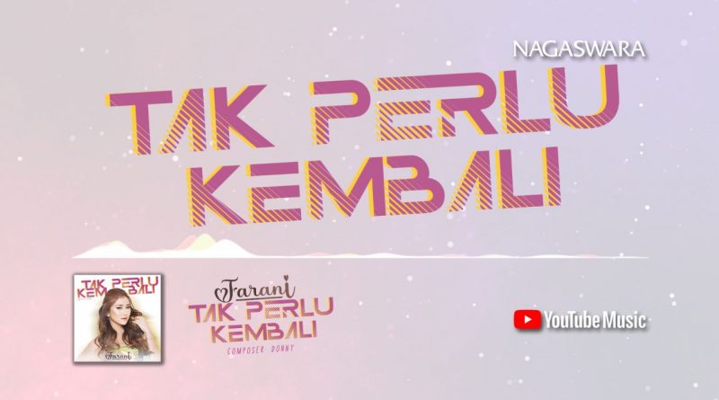 Lirik Tak Perlu Kembali, Official Lyrics Dari Farani