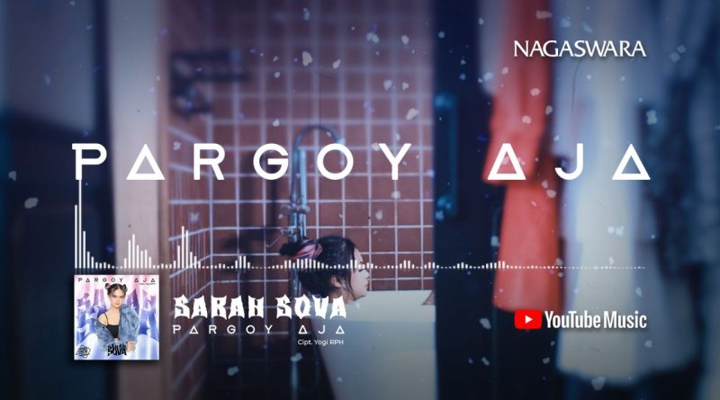 Lirik Pargoy Aja, Official Lyrics Dari Sarah Sova