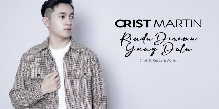 Crist Martin Rilis Single "Rindu Dirimu Yang Dulu"